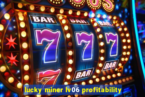 lucky miner lv06 profitability